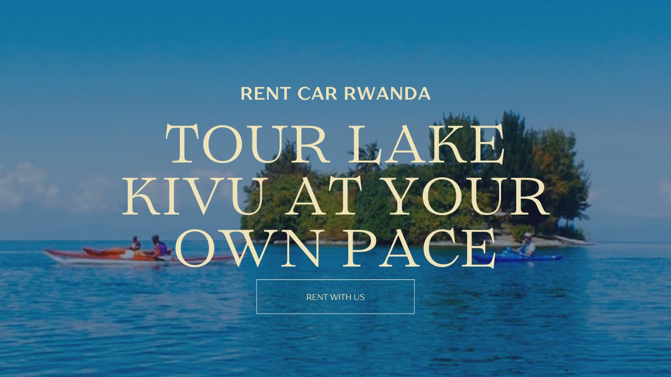 TOUR LAKE KIVU AT YOUR OWN PEACE