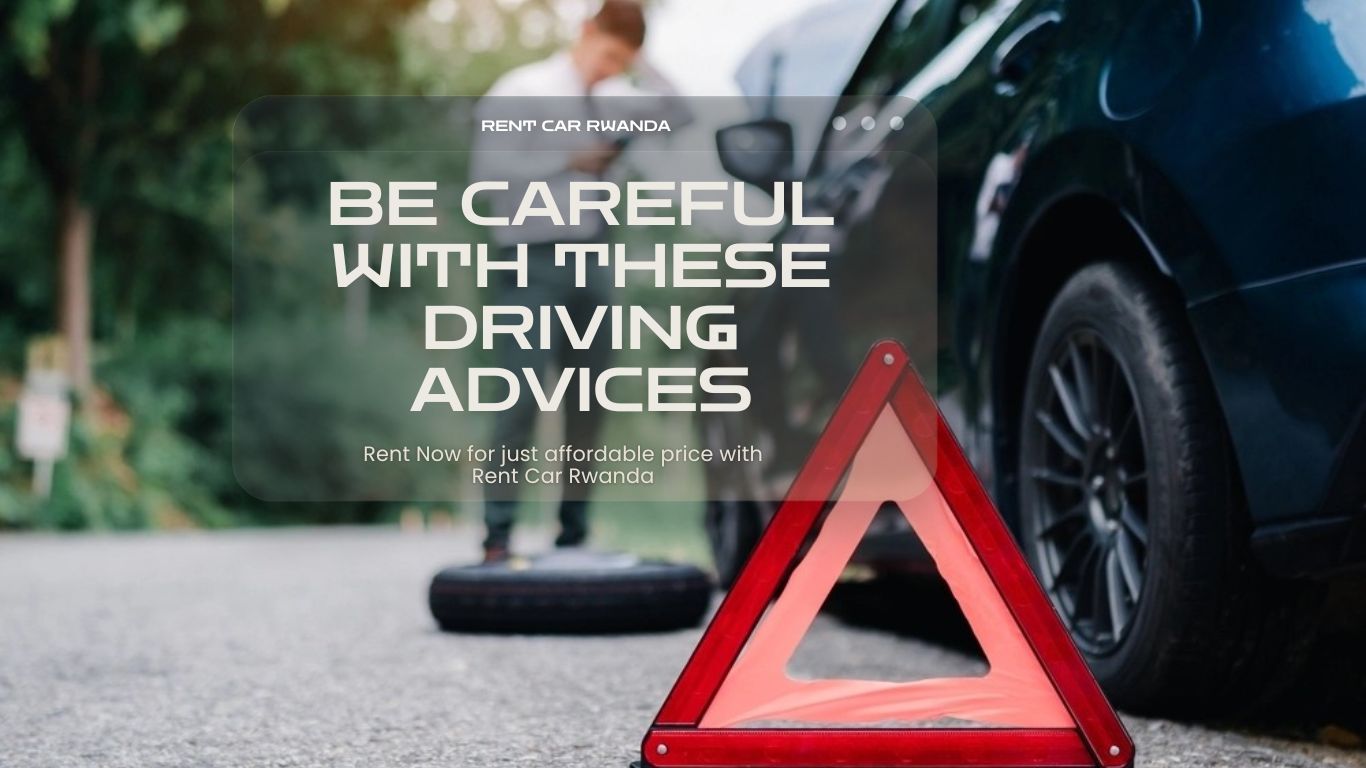 BE CARE FULL WITH THESE ADVISES, WHEN DRIVING IN RWANDA