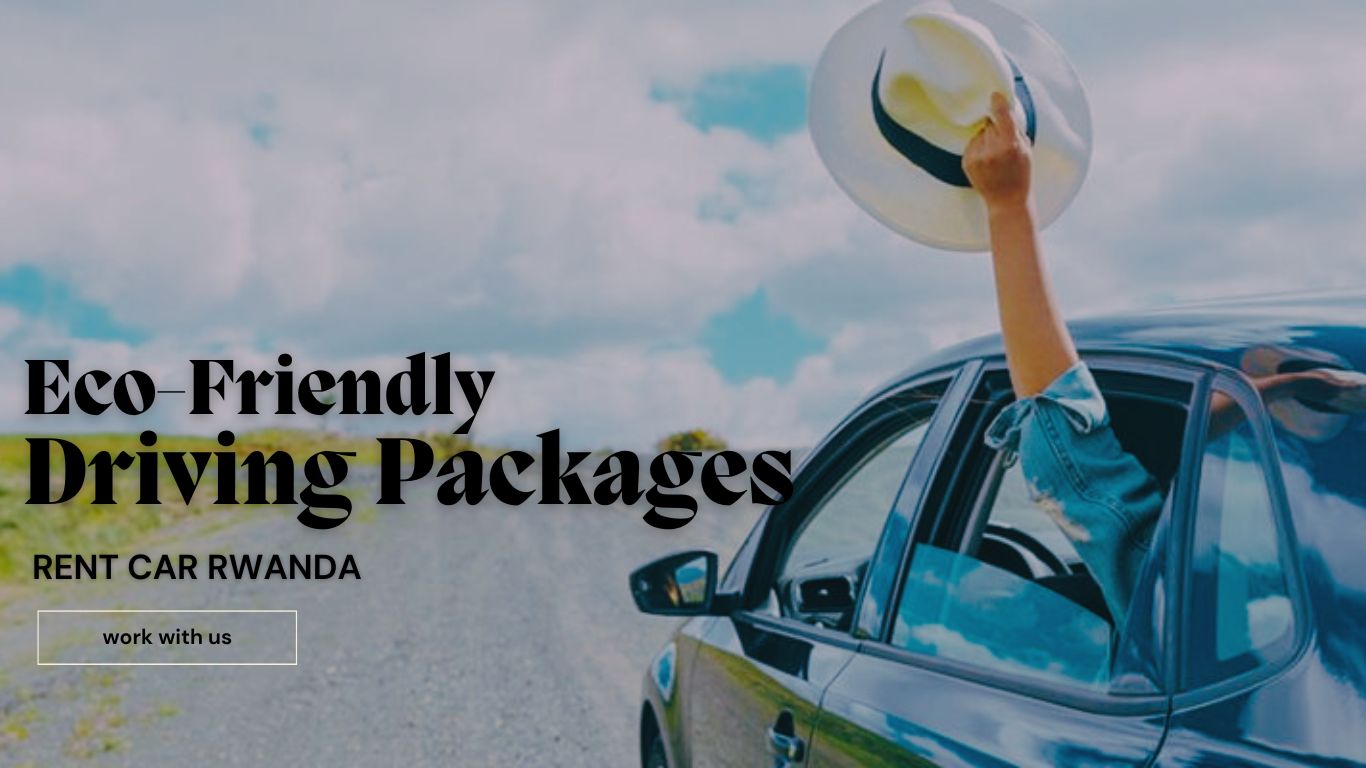 ECO-FRIENDLY PACKAGES BY HIRE CAR RWANDA